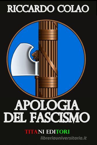 Apologia del fascismo di Riccardo Colao edito da ilmiolibro self publishing