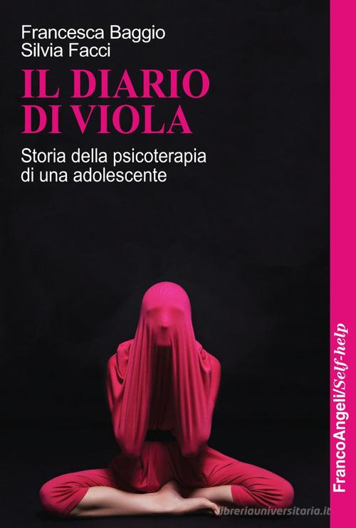 Il diario di Viola. Storia della psicoterapia di una adolescente di Francesca Baggio, Silvia Facci edito da Franco Angeli