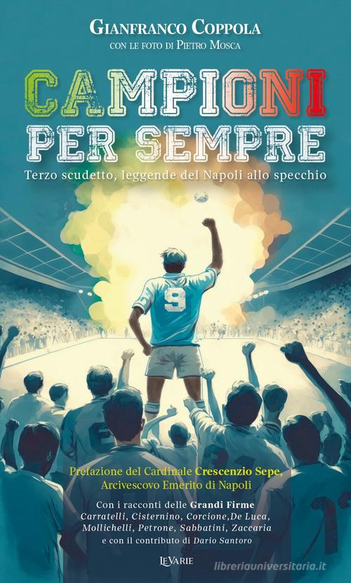 Campioni per sempre. Terzo scudetto, leggende del Napoli allo specchio di Gianfranco Coppola edito da LeVarie