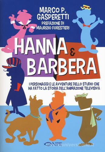 Hanna & Barbera. I personaggi e le avventure dello studio che ha fatto la storia dell'animazione televisiva di Marco Gasperetti edito da Edizioni NPE