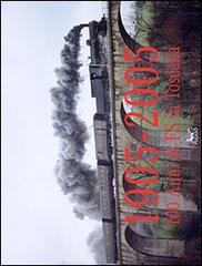 1905-2005. Cento anni di F.S. in Toscana. Ediz. illustrata di Stefano Maggi, Gian Guido Turchi, Neri Baldi edito da Pegaso (Firenze)