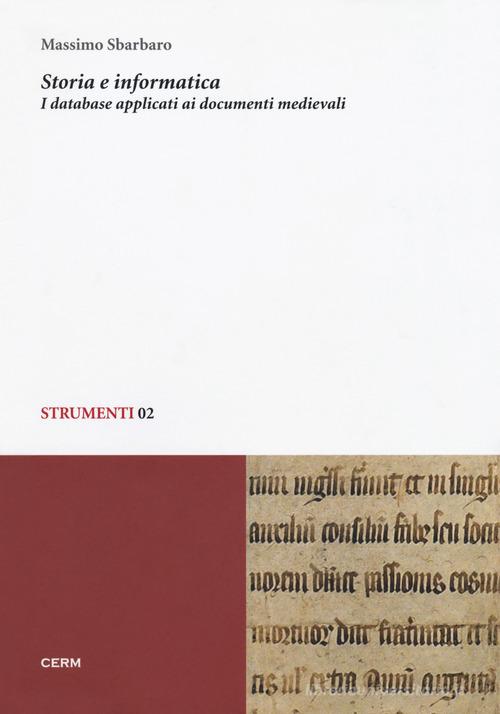 Storia e informatica. I database applicati ai documenti medievali di Massimo Sbarbaro edito da CERM