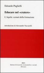 Educare nel «cratere». L'Aquila: scenari della formazione di Edoardo Puglielli edito da Ires Abruzzo
