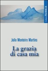 La grazia di casa mia di Julio Monteiro Martins edito da Rediviva Edizioni