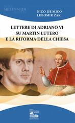 Lettere di Adriano VI su Martin Lutero e la Riforma della Chiesa di Nico De Mico, Lubomir J. Zak edito da Nova Millennium Romae