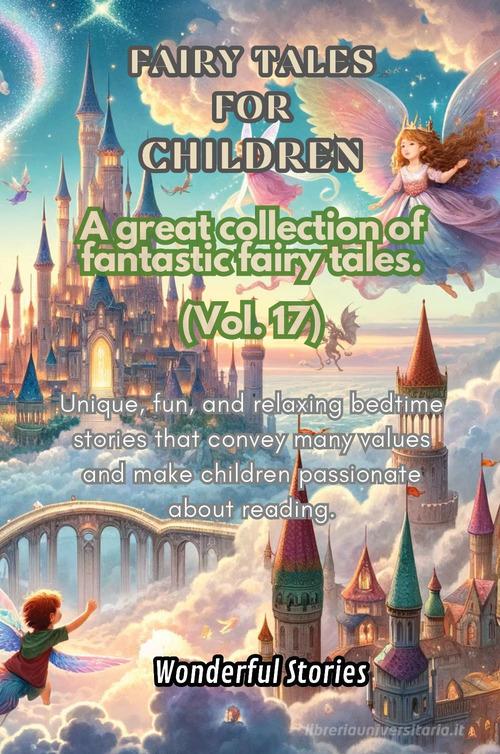 Children's fables. A great collection of fantastic fables and fairy tales vol.17 edito da Youcanprint