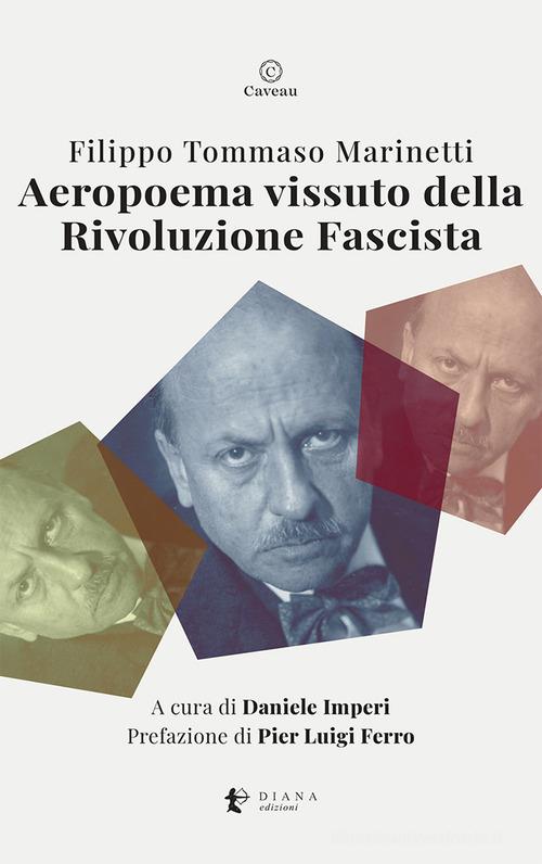 Aeropoema vissuto della Rivoluzione Fascista. Parole in libertà futuriste di Filippo Tommaso Marinetti edito da Diana edizioni