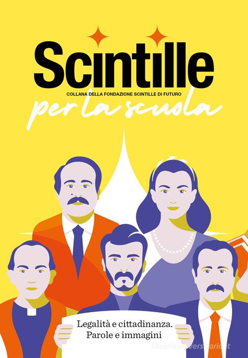 Scintille per la scuola. Legalità e cittadinanza. Parole e immagini. Ediz. speciale edito da Scintille editore