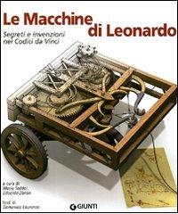 Le macchine di Leonardo. Segreti e invenzioni nei Codici da Vinci edito da Giunti Editore