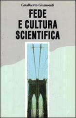 Fede e cultura scientifica di Gualberto Gismondi edito da EDB