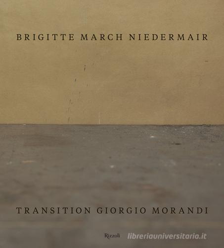Transition Giorgio Morandi. Ediz. inglese di Brigitte March Niedermair edito da Rizzoli
