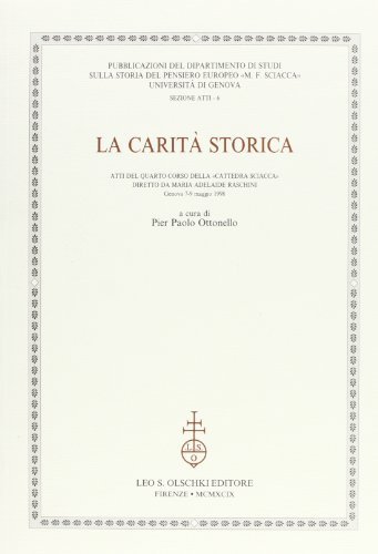 La carità storica. Atti del Corso della «Cattedra Sciacca» (Genova, 7-9 maggio 1998) edito da Olschki
