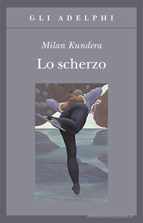 Lo scherzo di Milan Kundera edito da Adelphi