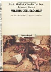 Miseria dell'ecologia. Una risposta territoriale ai conflitti dello sviluppo di Fabio Merlini, Claudio Del Don, Lorenzo Bonoli edito da Franco Angeli