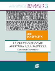 La creazione come apertura alla salvezza. Dottrina sulla creazione di Leo Scheffczyk edito da Lateran University Press