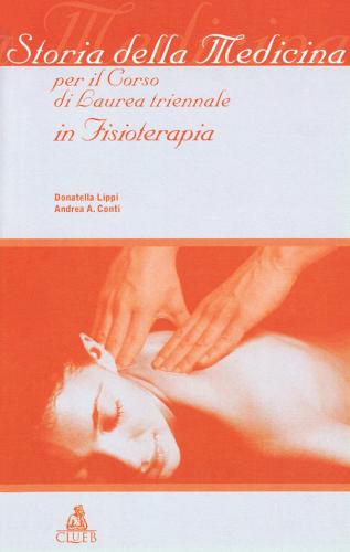 Storia della medicina per il corso di laurea triennale in fisioterapia di Donatella Lippi, Andrea Conti edito da CLUEB