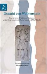 Oswald von Wolkenstein literarische tradition, variation und interpretation anhand ausgewählter lieder edito da Aracne