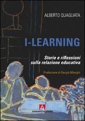 I-learning. Storia e riflessione sulla relazione educativa di Alberto Quagliata edito da Armando Editore