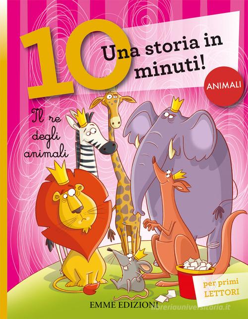 Il re degli animali. Una storia di 10 minuti. Ediz. a colori di Stefano  Bordiglioni - 9788867148035 in Narrativa