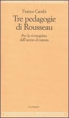 Le tre pedagogie di Rousseau. Per la riconquista dell'uomo-di-natura di Franco Cambi edito da Il Nuovo Melangolo