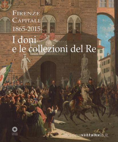 Firenze capitale (1865-2015). I doni e le collezioni del re edito da Sillabe
