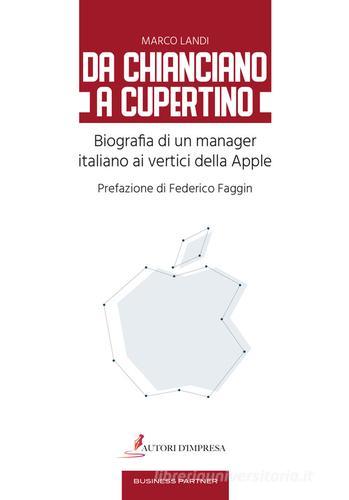 Da Chianciano a Cupertino. Biografia di un manager italiano ai vertici della Apple di Marco Landi edito da Autori d'impresa
