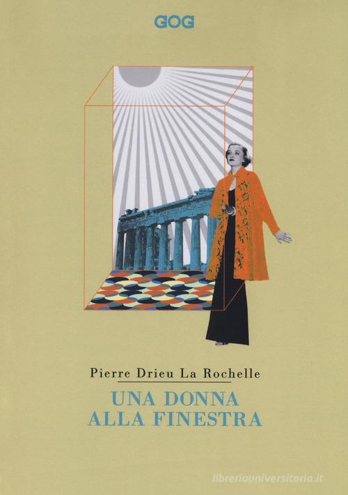 Libro Una donna alla finestra di Pierre Drieu La Rochelle Classici di GOG
