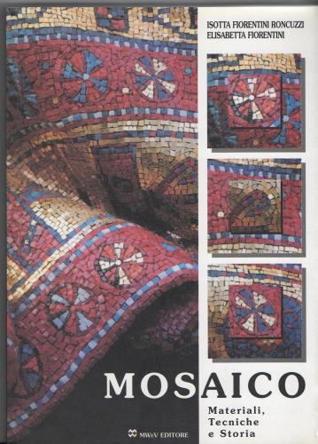 Mosaico. Materiali, tecniche e storia di Isotta Fiorentini Roncuzzi, Elisabetta Fiorentini edito da MWeV