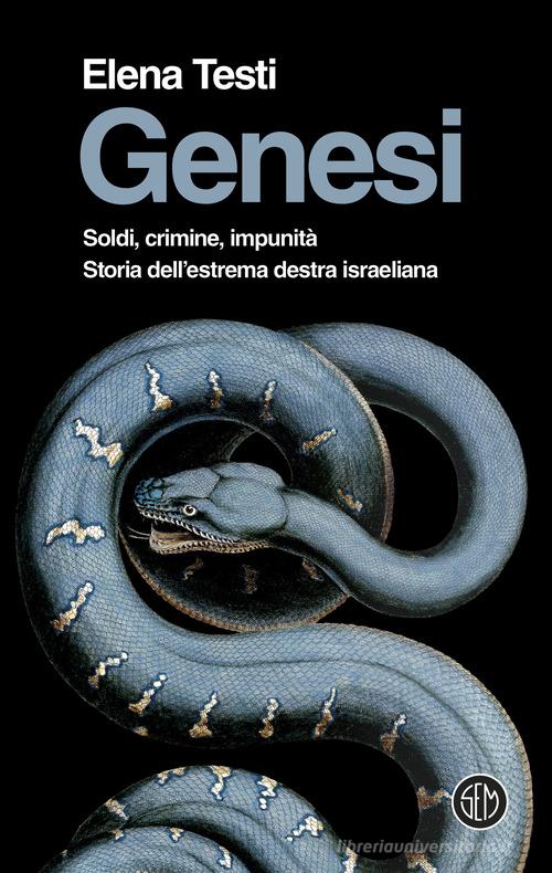 Genesi. Soldi, crimine, impunità. Storia dell'estrema destra israeliana di Elena Testi edito da SEM