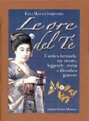 Le ore del tè. L'antica bevanda tra ricette, leggende, storia e filosofico piacere di Leila Sorrentino edito da Intra Moenia
