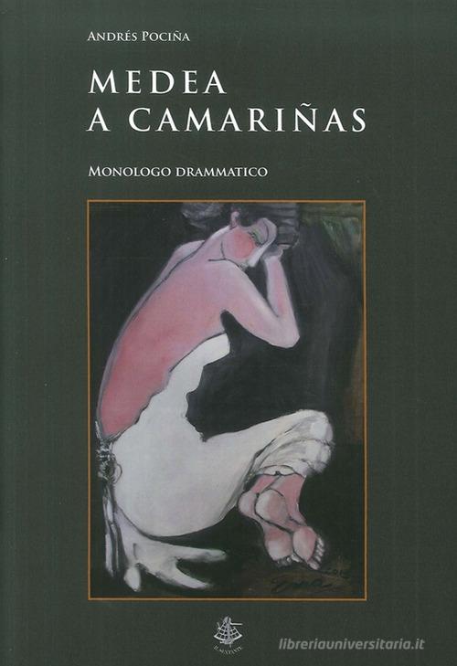 Medea a Camariñas. Monologo drammatico di Andrés Pociña edito da Il Sextante