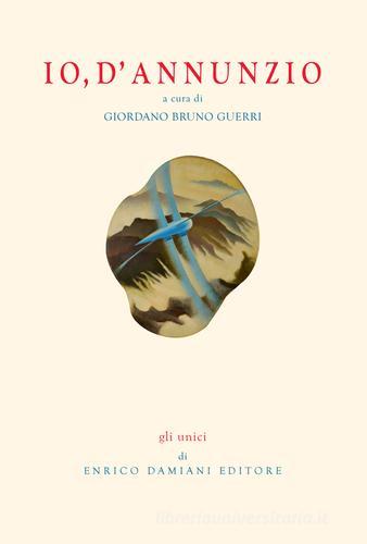 Io, D'Annunzio. Con CD Audio di Giordano Bruno Guerri edito da ED-Enrico Damiani Editore