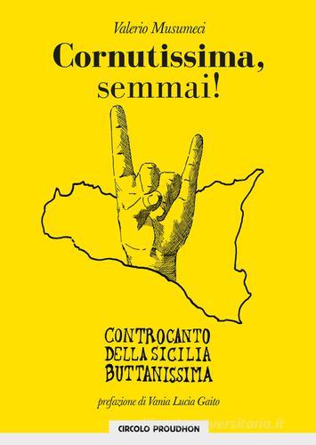 Cornutissima, semmai! Controcanto della Sicilia buttanissima di Valerio Musumeci edito da Circolo Proudhon Edizioni