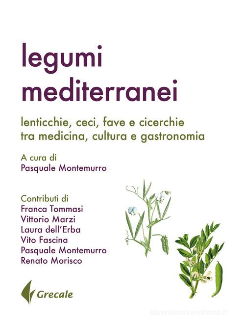 Legumi mediterranei. Lenticchie, ceci, fave e cicerchie tra medicina, cultura e gastronomia edito da Grecale