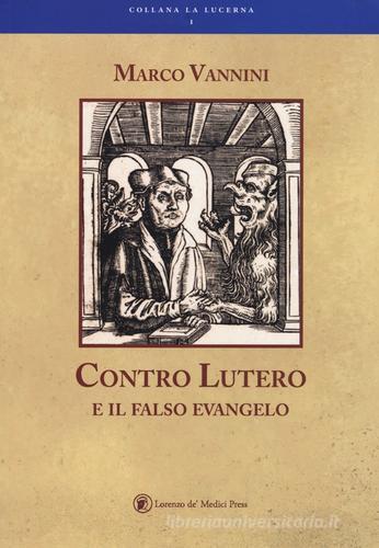Contro Lutero e il falso Evangelo di Marco Vannini edito da Lorenzo de Medici Press