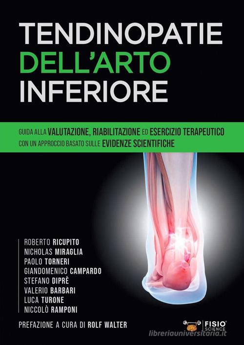 Tendinopatie dell'arto inferiore. Guida alla valutazione, riabilitazione ed esercizio terapeutico con un approccio basato sulle evidenze scientifiche edito da FisioScience