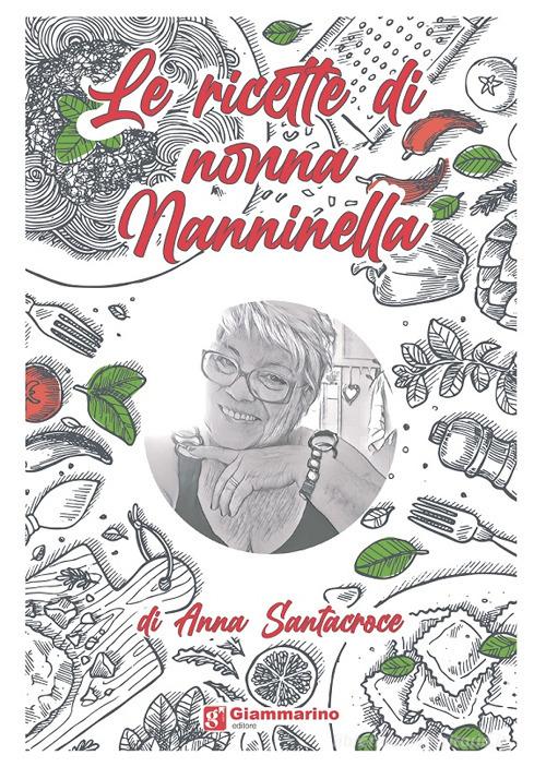 Le ricette di nonna Nanninella di Anna Santacroce edito da Giammarino