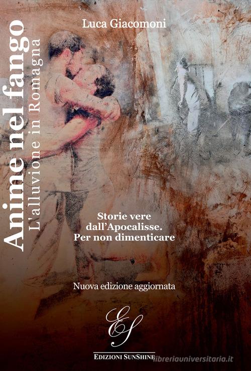 Anime nel fango. L'alluvione in Romagna. Ediz. ampliata di Luca Giacomoni edito da Edizioni SunShine