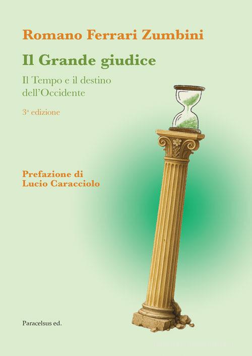 Il grande giudice. Il tempo e il destino dell'Occidente di Romano Ferrari Zumbini edito da Paracelsus ed.