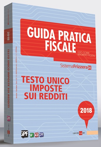 Guida pratica fiscale. Testo unico imposte sui redditi  2018 di Ezio Gobbi, Maurizio Postal edito da Il Sole 24 Ore