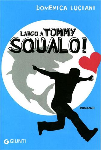 Largo a Tommy Squalo! di Domenica Luciani edito da Giunti Junior