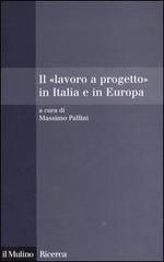 Il «lavoro a progetto» in Italia e in Europa edito da Il Mulino