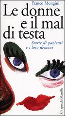 Le donne e il mal di testa. Storie di pazienti e i loro demoni di Franco Mongini edito da Marsilio