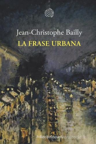 La frase urbana di Jean-Christophe Bailly edito da Bollati Boringhieri