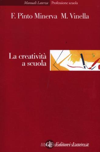 La creatività a scuola di Franca Pinto Minerva, Maria Vinella edito da Laterza