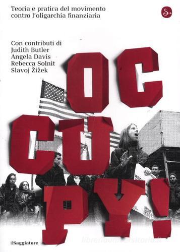 Occupy! Teoria e pratica del movimento contro l'oligarchia finanziaria edito da Il Saggiatore