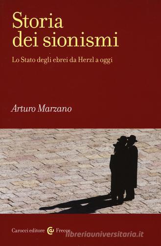 Storia dei sionismi. Lo Stato degli ebrei da Herzl a oggi di Arturo Marzano edito da Carocci