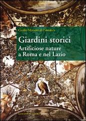 Giardini storici. Artificiose nature a Roma e nel Lazio di Cecilia Mazzetti Di Pietralata edito da Gangemi Editore