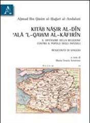 Kitab Nasir al-din 'ala'l-qawn al-kafirin. Il difensore della religione contro il popolo degli infedeli. Racconto di viaggio di Ahmad Quasim al-Hagari al-Andalusi edito da Aracne