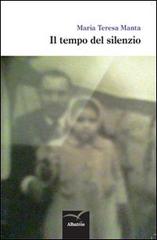 Il tempo del silenzio di Maria Teresa Manta edito da Gruppo Albatros Il Filo